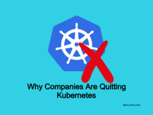 Why Companies are quitting kubernetes